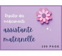 Registre des Médicaments Assistante Maternelle: Carnet de Suivi des Traitements Médicamenteux | Conforme au décret n°2021-1131 | 100 Pages | Format 21 x 15,2 cm