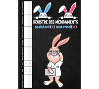Registre des Médicaments Assistante Maternelle: Carnet des Traitements et soins médicaux des enfants accueillis par les assistant(e)s maternel(le)s