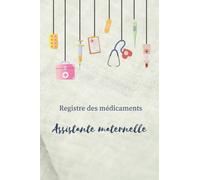 Registre des Médicaments Assistante Maternelle: carnet Registre les médicaments et Soins Médicaux pour les enfants Accueillis