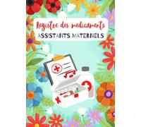 Registre des médicaments assistante maternelle: Registre d'administration de médicaments pour les foyers d'accueil d'enfants et les ASSMAT,Conforme au décret 2021-1131