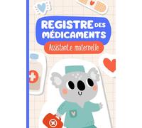 Registre des médicaments assistante maternelle: Registre d'administration des traitements et soins médicaux des enfants accueillis par l'assistant.e maternel.le ou la MAM