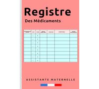 Registre des médicaments assistante maternelle: Registre obligatoire Simple, Pratique, Claire, Efficace et conforme