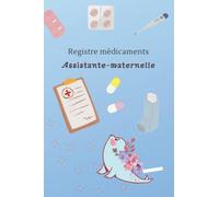 Registre des Médicaments Assistante Maternelle: Registre Pour L’Administration Des Traitements