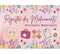 Registre des Médicaments Assistante Maternelle: Traitements et Soins Médicaux des Enfants Accueillis