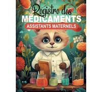 Registre des Médicaments Assistants Maternels: Cahier d'Administration des Traitements et Soins Médicaux pour les Enfants Accueillis à la MAM