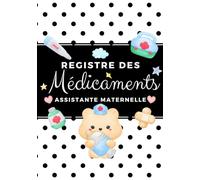 Registre des Médicaments Assitante Maternelle: Registre Pour L’Administration Des Médicaments aux Enfants Accueillis par les assistant(e)s ... au décret N° 2021-1131 du 30 août 2021