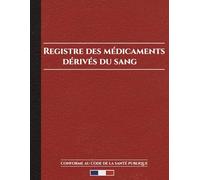 Registre des Médicaments Dérivés du Sang: Conforme au code de la santé publique: Grand Format A4 - Obligatoire en Pharmacie - 121 Pages