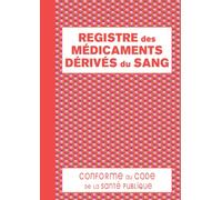 Registre des Médicaments Dérivés du Sang: Conforme au code de la santé publique, registre obligatoire pour pharmacie - 100 pages foliotées - grand format A4 rouge