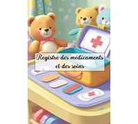 Registre des médicaments et des soins: Carnet de suivi conforme décret PMI pour la traçabilité des soins, traitements et autorisations parentales - ... MAM, assistantes maternelles et écoles