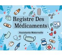 Registre Des Médicaments et soins Assistante - Maternelle: Registre De Gestion Des Médicaments Pour Les Enfants , Carnet de suivi médicaments pour enfants