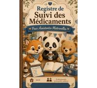 Registre des Médicaments pour Assistante Maternelle: Journal de suivi des traitements et soins - Administration, dosage, horaires, signatures et observations