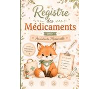 Registre des Médicaments pour Assistante Maternelle: Journal de suivi des traitements et soins - Administration, dosage, horaires, signatures et observations