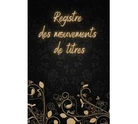 Registre des mouvements de titres A5: Journal des Opérations sur Actions pour SA, SAS et SASU | Conforme au Code du Commerce Français | Plus de 300 Mouvements à Noter et Conserver.