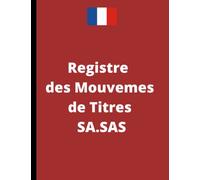 Registre des Mouvements de Titres pour SA et SAS: Conforme aux obligations légales - Pour les sociétés de capitaux SA et SAS - 150 pages - Couverture souple - pages numérotées