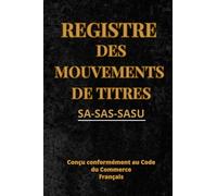 Registre des Mouvements de Titres pour SA, SAS et SASU: Registre Officiel Conçu Conformément au Code du Commerce Français, Plus de 300 Mouvements à ... Numérotées, Format Pratique, 104 Pages.