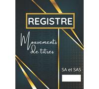 Registre Des Mouvements De Titres SA et SAS: Registre complet conforme aux obligations légales pour SA et SAS. Enregistrement des cessions d'actions ... des mouvements sur les titres. Grand Format.