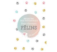 Registre Des Naissances Pour Éleveur Félins: 24 Portées et Jusqu'a 8 Chatons - Carnet D'élevage Pour Chat à Remplir - Particulier Et Vétérinaire - 145 Pages - 17.78 x 25.4 cm