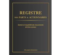 Registre des Parts & Actionnaires: Gestion et traçabilité des mouvements de titres sociaux | Grand format - 110 pages