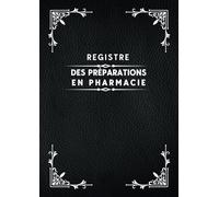 Registre des préparations en pharmacie: Conforme à l’article R5125-45 du Code de la Santé Publique | Obligatoire pour les établissements réalisant ou ... | Grand format A4 | 107 pages numérotées