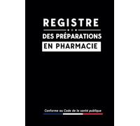 Registre des préparations en pharmacie: Conforme à l’article R5125-45 du Code de la Santé Publique | Support indispensable pour retranscrire toute ... ou pharmacienne | 107 pages numérotées