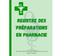Registre des préparations en pharmacie: Obligatoire pour les établissements réalisant ou délivrant des préparations magistrales ou officinales. Simple et facile à remplir