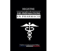 Registre des préparations en pharmacie: Obligatoire pour les établissements réalisant ou délivrant des préparations magistrales ou officinales | 149 pages numérotées