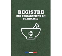 Registre des préparations en pharmacie : Suivi des préparations magistrales et officinales selon la réglementation pharmaceutique