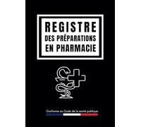 Registre des préparations en pharmacie: Support indispensable pour retranscrire toute réalisation ou délivrance d'une préparation magistrale ou ... R5125-45 du Code de la Santé Publique