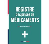 Registre Des Prises de Médicaments: Suivi Journalier des Médicaments Administrés aux Animaux Domestiques et/ou d'Élevages | Fiche Complète à Remplir | Format Large