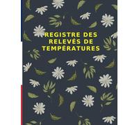 Registre des Relevés de Températures: carnet de relevé et suivi des températures,Carnet d'enregistrement et de suivi des températures,registre d'hygiène et sécurité sanitaire des aliments
