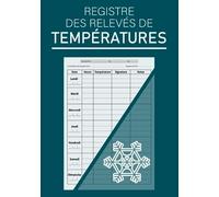 Registre des relevés de temperatures: Carnet de températures à remplir pour le suivi des du frigo, chambres, cuisines, et toutes les entrepeises de restaurations