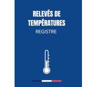 Registre des Relevés de Températures: Carnet d'enregistrement et de suivi des températures,carnet de relevé et suivi des températures,registre d'hygiène et sécurité sanitaire des aliments