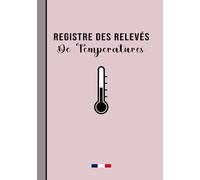 Registre Des Relevés De Températures: Carnet Intéressant Du Réfrigérateur, Pour Cuisines, Restaurants Et Toutes Les Entreprises, Chambres Froides, ... De Cadeau Parfaite Pour Une Année, 52 Semaine
