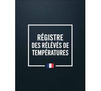 Registre Des Relevés De Temperatures: Carnet relevé température, Registre température HACCP, Suivi température journalier pour cuisine, santé ou industrie