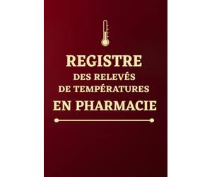 Registre des relevés de températures en pharmacie: pour le contrôle et le suivi des températures en pharmacie, conforme au code de la santé publique