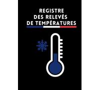 Registre des Relevés de Températures: Pour suivre la température des Frigos et autres Installations Réfrigérées | Excellente idée de cadeau pour traiteurs, restaurateurs et cuisiniers