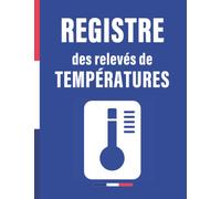 Registre des Relevés de Températures: Surveillance des Installations Réfrigérées, d’Hygiène Alimentaire et de Sécurité
