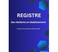 Registre des résidents en établissement: Cahier de suivi administratif des entrées et sorties - idéal pour les structures d’hébergement et les ... et centres d’accueil - Format A4