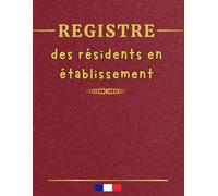 Registre des résidents en établissement: Suivi des entrées et sorties des résidents en établissement, cahier conforme pour maisons de retraite et EHPAD - Format A4, 123 pages.