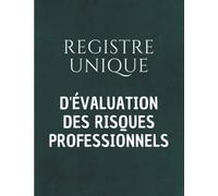 Registre des Risques Professionnels: Identifier les risques et dangers pour la santé et la sécurité des travailleurs