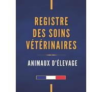 Registre des Soins Vétérinaires, Animaux d’Élevage: Conforme à la Règlementation Sanitaire Française | Grand Format | 650 lignes