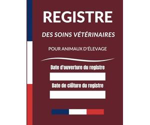 Registre des Soins Vétérinaires pour Animaux d'Elevage , Domestiques ,Conforme aux Normes CERFA 50 4511