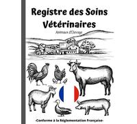 Registre des Soins Vétérinaires pour Animaux d'Elevage: Registre Sanitaire conforme à la Réglementation Française ,santé des animaux, Format Large et Pratique. 114 pages.