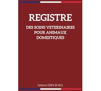 Registre des Soins Vétérinaires pour Animaux Domestiques: 750 actes vétérinaires pour le suivi sanitaire, Conforme aux Normes CERFA 50 4511, Obligatoire pour Elevages et Pensions