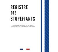 Registre des stupéfiants: Conforme à (art. R. 5132-36 et R. 5132-37) du Code de la Santé Publique | Format A4-121 pages - balance journalière et ... médicaments | Obligatoire pour les pharmacie