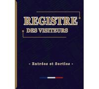 Registre des Visiteurs Entrées et Sorties: Carnet de gestion des visiteurs, Journal de suivi des visites, Format A4, 120 Pages numérotées