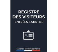 Registre des Visiteurs Entrées et Sorties: Carnet de Suivi des Visites | Registre de Sécurité Conforme - Format A4