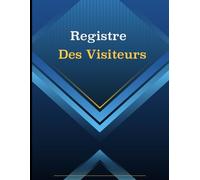Registre des visiteurs: Journal de suivi des visites , Cahier de Gestion D’entrée Et Sorties Des Visiteurs