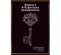 Registre d'Expertises Immobilières: La méthode et l’outil pour réussir ses estimations, ne rien oublier et prendre les mandats au bon prix