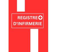 Registre d'Infirmerie: Carnet de suivi médical infirmier - Cahier de noter toutes les informations concernant les soins prodigués - Grand format - Ligné - 100 pages